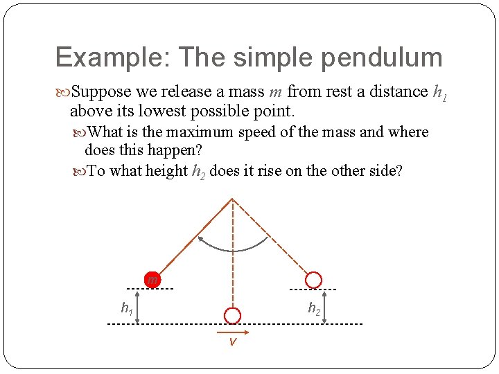 Example: The simple pendulum Suppose we release a mass m from rest a distance