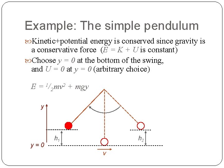 Example: The simple pendulum Kinetic+potential energy is conserved since gravity is a conservative force