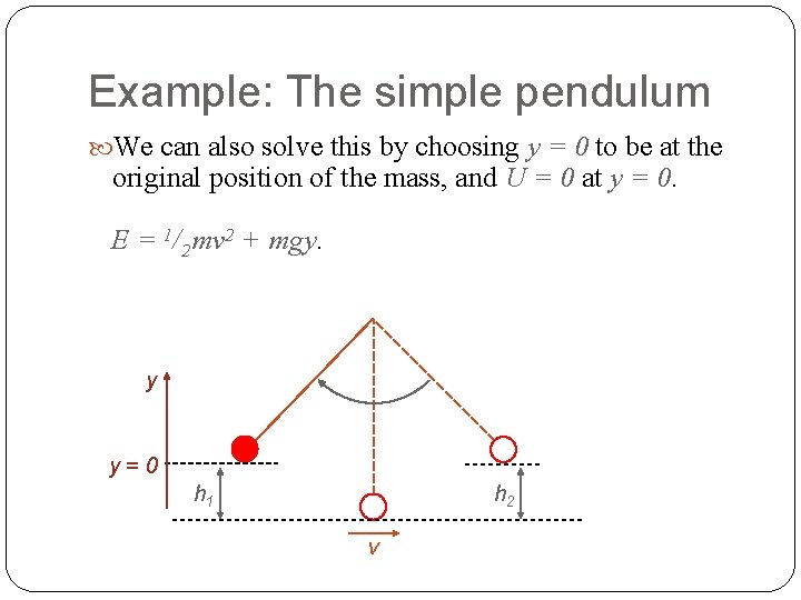Example: The simple pendulum We can also solve this by choosing y = 0