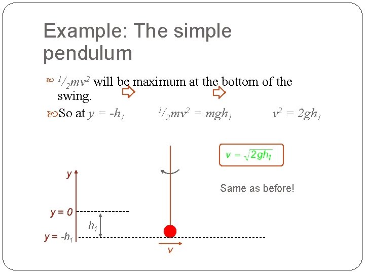 Example: The simple pendulum /2 mv 2 will be maximum at the bottom of