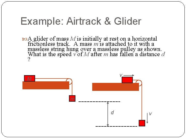 Example: Airtrack & Glider A glider of mass M is initially at rest on