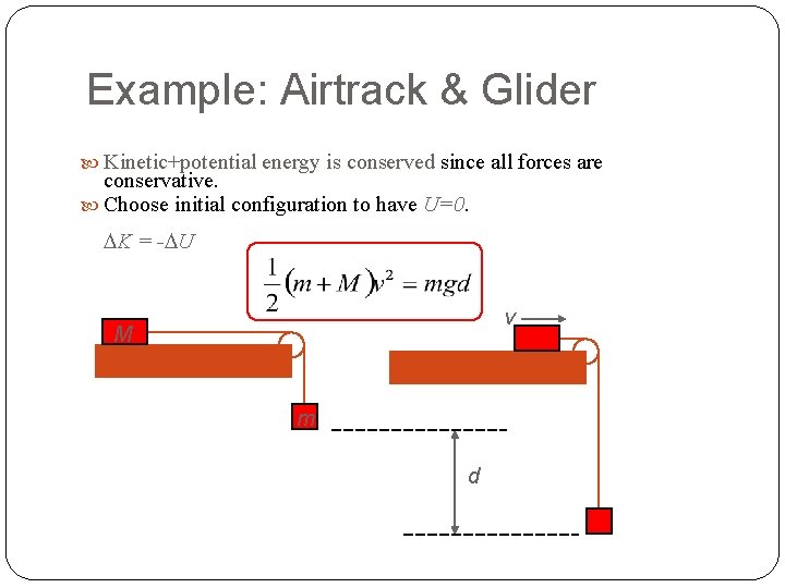 Example: Airtrack & Glider Kinetic+potential energy is conserved since all forces are conservative. Choose