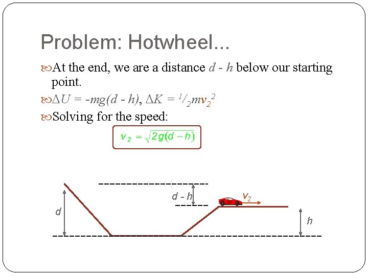 Problem: Hotwheel. . . At the end, we are a distance d - h