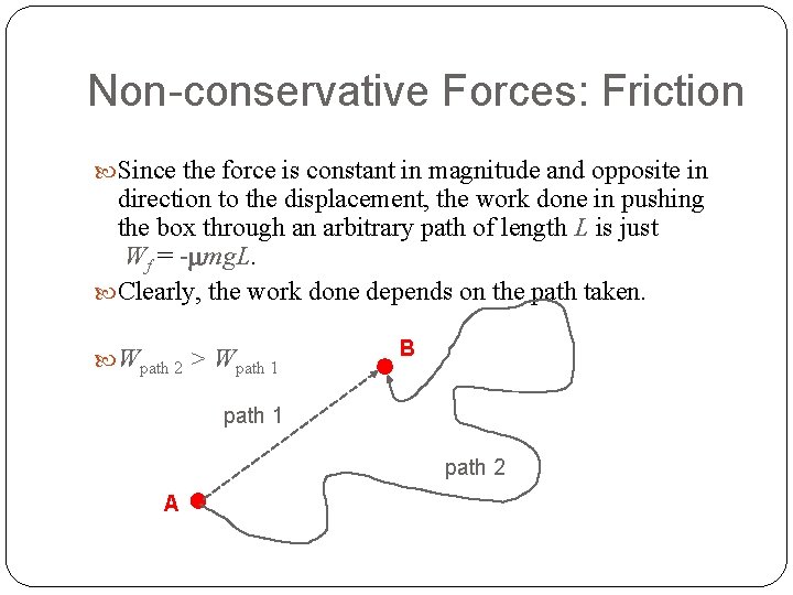 Non-conservative Forces: Friction Since the force is constant in magnitude and opposite in direction