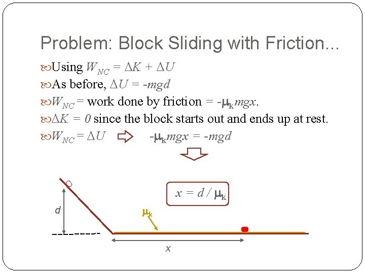 Problem: Block Sliding with Friction. . . Using WNC = K + U As