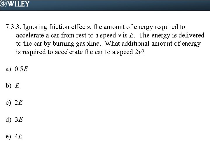 7. 3. 3. Ignoring friction effects, the amount of energy required to accelerate a