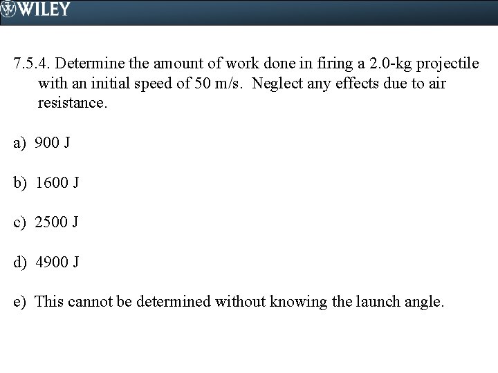 7. 5. 4. Determine the amount of work done in firing a 2. 0