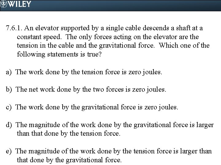7. 6. 1. An elevator supported by a single cable descends a shaft at