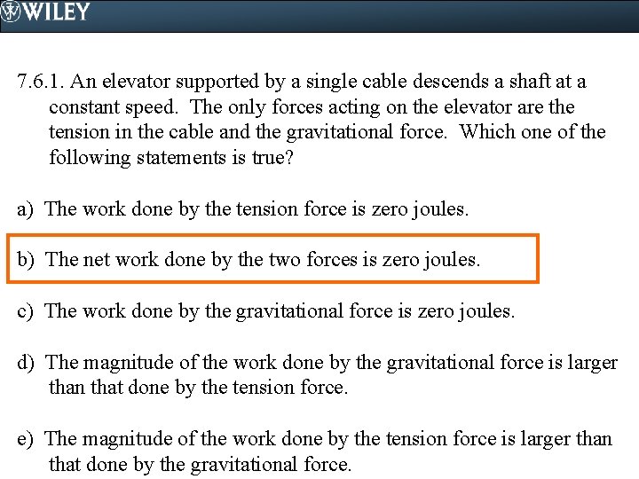 7. 6. 1. An elevator supported by a single cable descends a shaft at