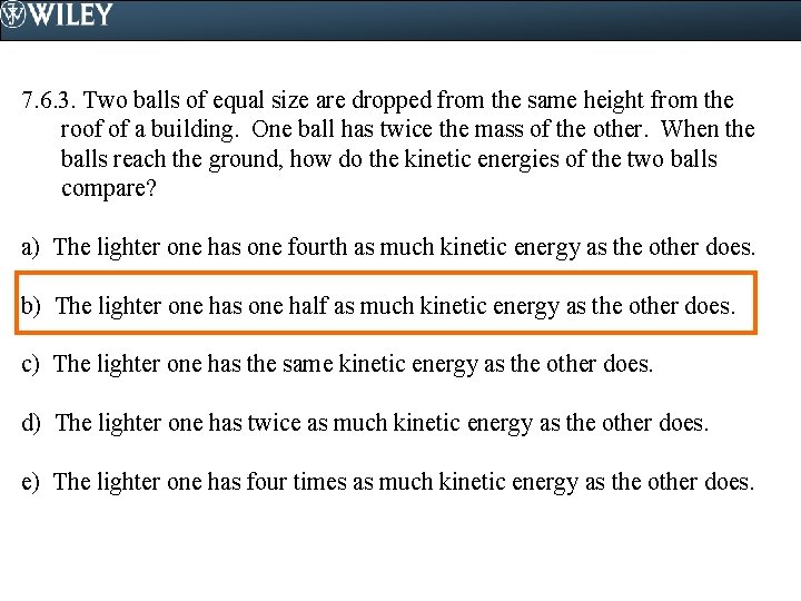 7. 6. 3. Two balls of equal size are dropped from the same height