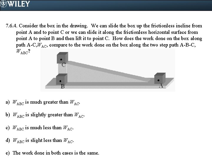 7. 6. 4. Consider the box in the drawing. We can slide the box