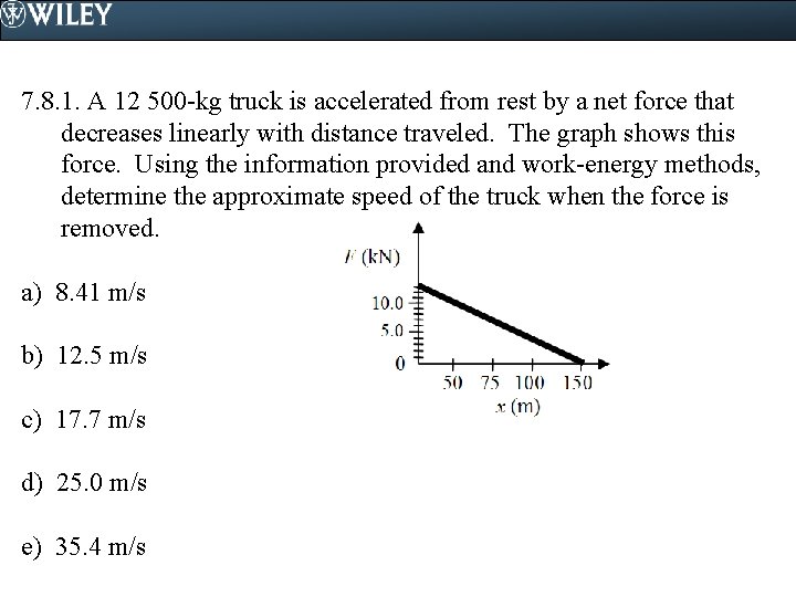 7. 8. 1. A 12 500 -kg truck is accelerated from rest by a
