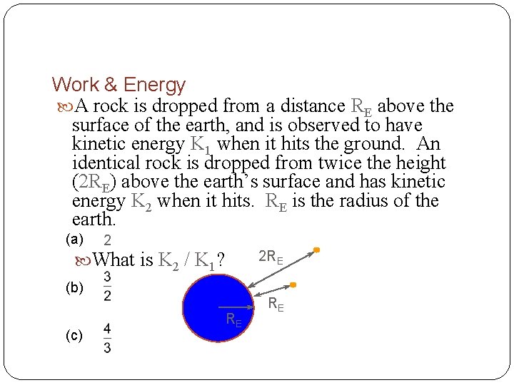 Work & Energy A rock is dropped from a distance RE above the surface