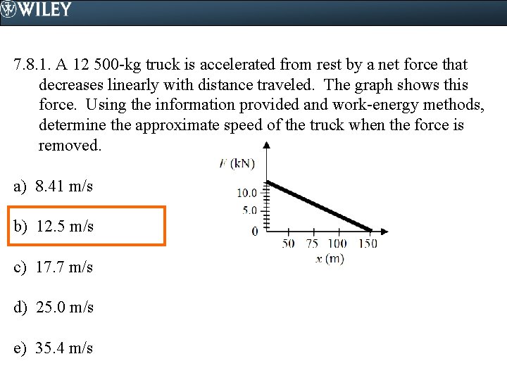 7. 8. 1. A 12 500 -kg truck is accelerated from rest by a