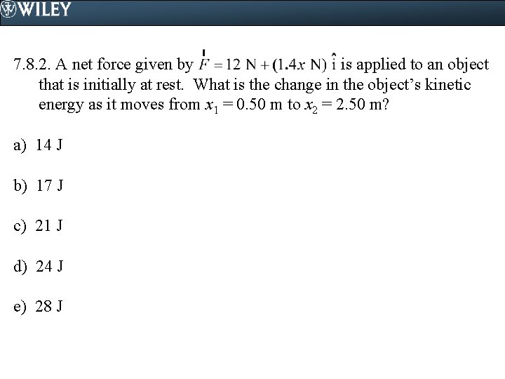 7. 8. 2. A net force given by is applied to an object that