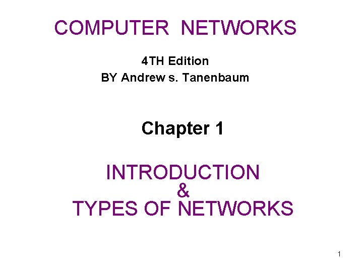 COMPUTER NETWORKS 4 TH Edition BY Andrew s. Tanenbaum Chapter 1 INTRODUCTION & TYPES