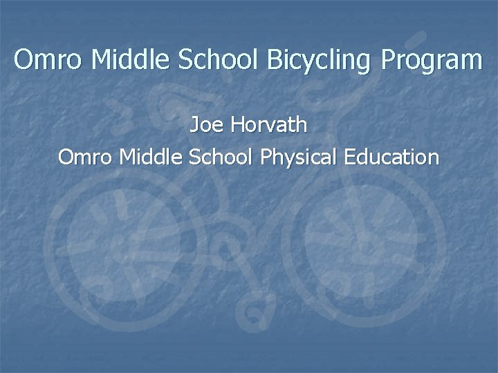 Omro Middle School Bicycling Program Joe Horvath Omro Middle School Physical Education 