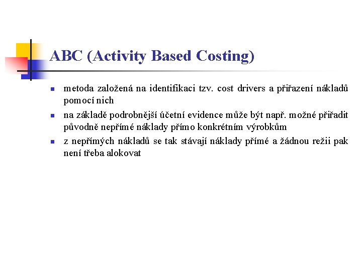 ABC (Activity Based Costing) n n n metoda založená na identifikaci tzv. cost drivers