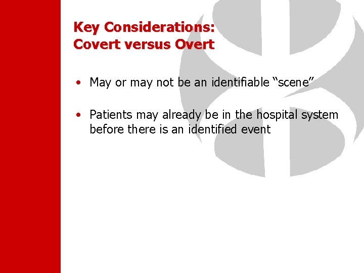 Key Considerations: Covert versus Overt • May or may not be an identifiable “scene”