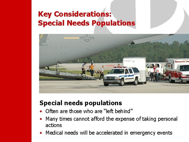 Key Considerations: Special Needs Populations Special needs populations • Often are those who are