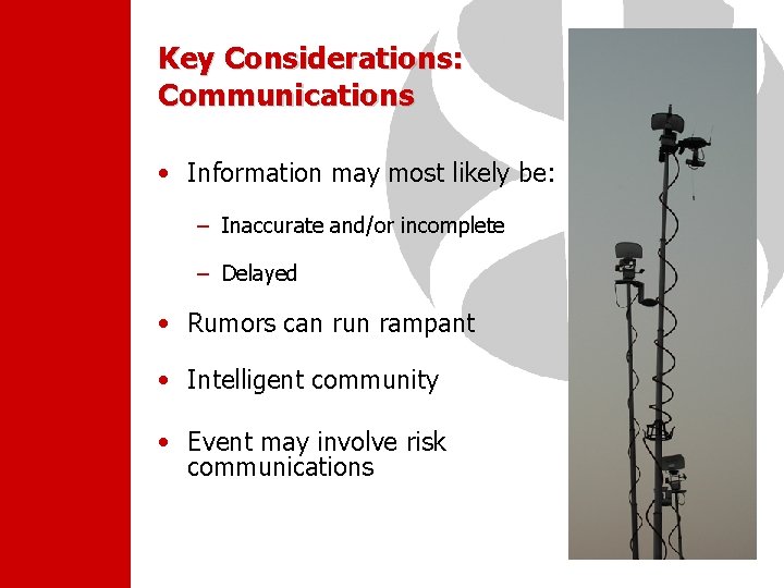 Key Considerations: Communications • Information may most likely be: – Inaccurate and/or incomplete –