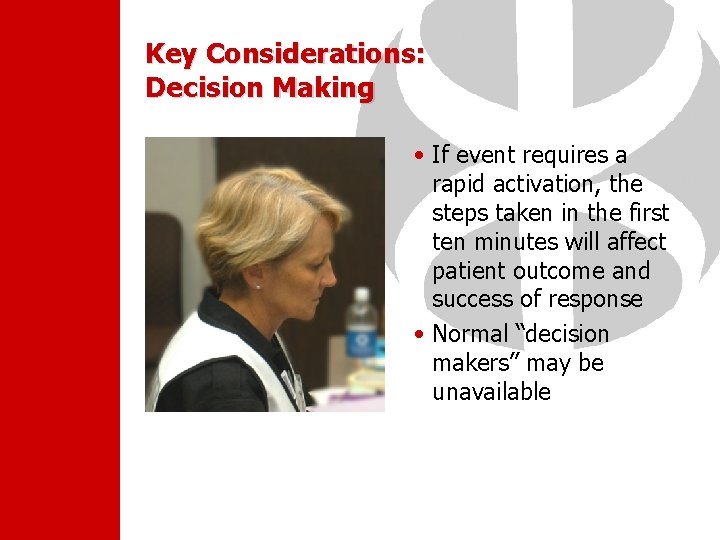 Key Considerations: Decision Making • If event requires a rapid activation, the steps taken