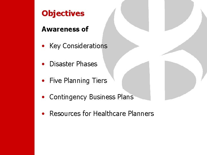 Objectives Awareness of • Key Considerations • Disaster Phases • Five Planning Tiers •
