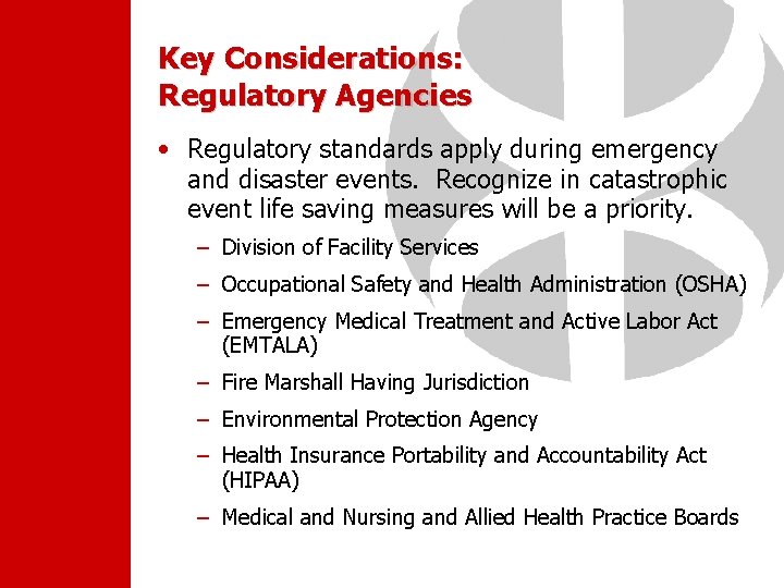 Key Considerations: Regulatory Agencies • Regulatory standards apply during emergency and disaster events. Recognize