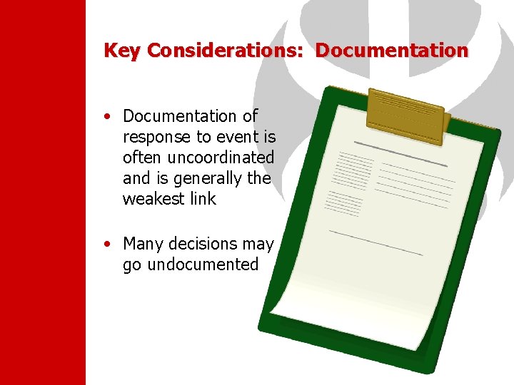 Key Considerations: Documentation • Documentation of response to event is often uncoordinated and is