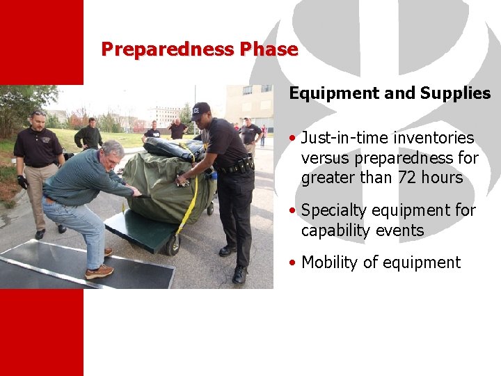 Preparedness Phase Equipment and Supplies • Just-in-time inventories versus preparedness for greater than 72