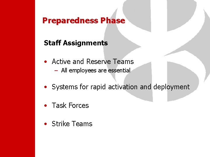 Preparedness Phase Staff Assignments • Active and Reserve Teams – All employees are essential