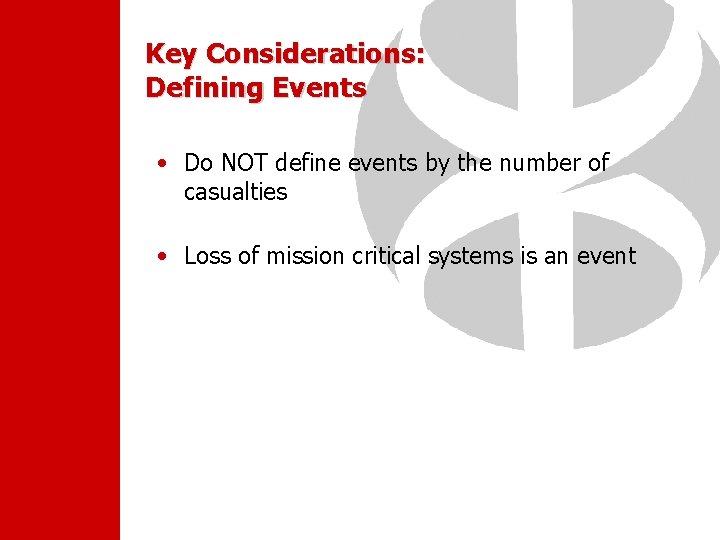 Key Considerations: Defining Events • Do NOT define events by the number of casualties