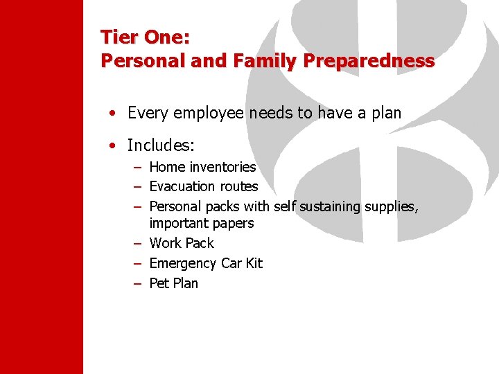 Tier One: Personal and Family Preparedness • Every employee needs to have a plan