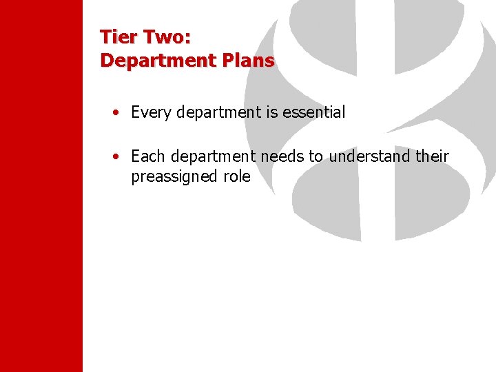 Tier Two: Department Plans • Every department is essential • Each department needs to