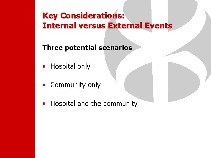 Key Considerations: Internal versus External Events Three potential scenarios • Hospital only • Community