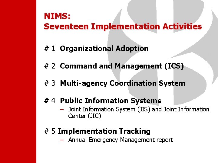 NIMS: Seventeen Implementation Activities # 1 Organizational Adoption # 2 Command Management (ICS) #