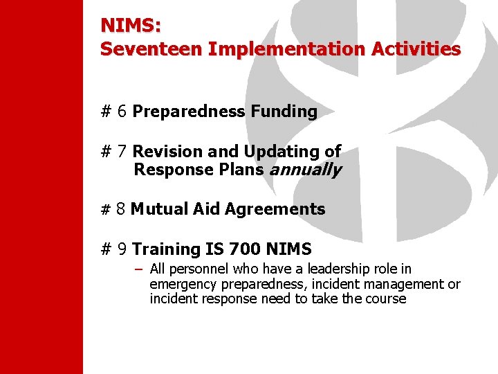 NIMS: Seventeen Implementation Activities # 6 Preparedness Funding # 7 Revision and Updating of