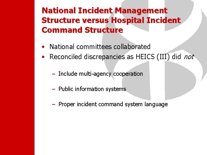 National Incident Management Structure versus Hospital Incident Command Structure • National committees collaborated •