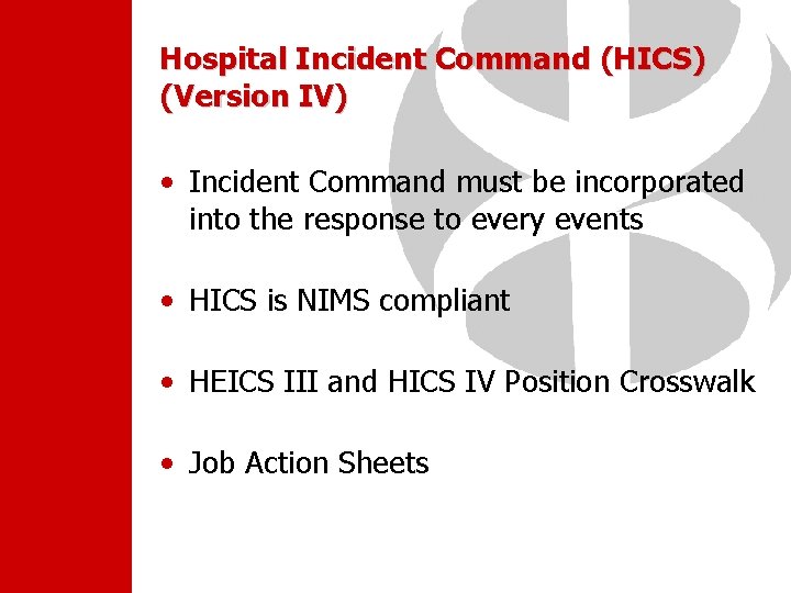 Hospital Incident Command (HICS) (Version IV) • Incident Command must be incorporated into the