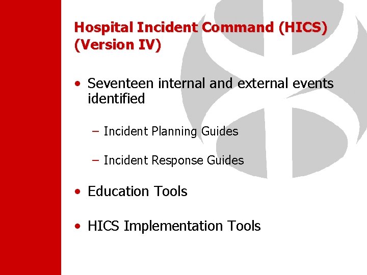 Hospital Incident Command (HICS) (Version IV) • Seventeen internal and external events identified –