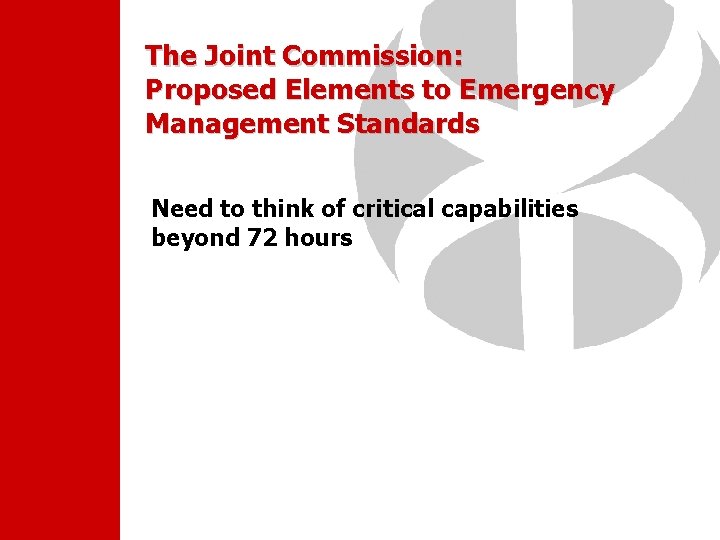 The Joint Commission: Proposed Elements to Emergency Management Standards Need to think of critical