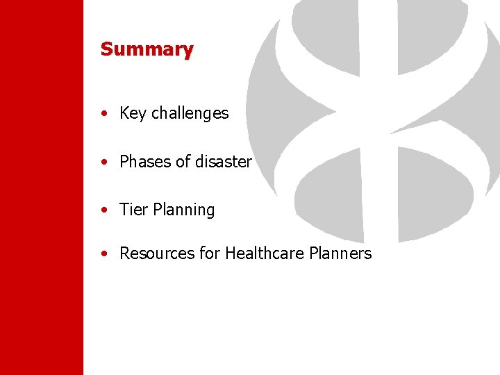 Summary • Key challenges • Phases of disaster • Tier Planning • Resources for