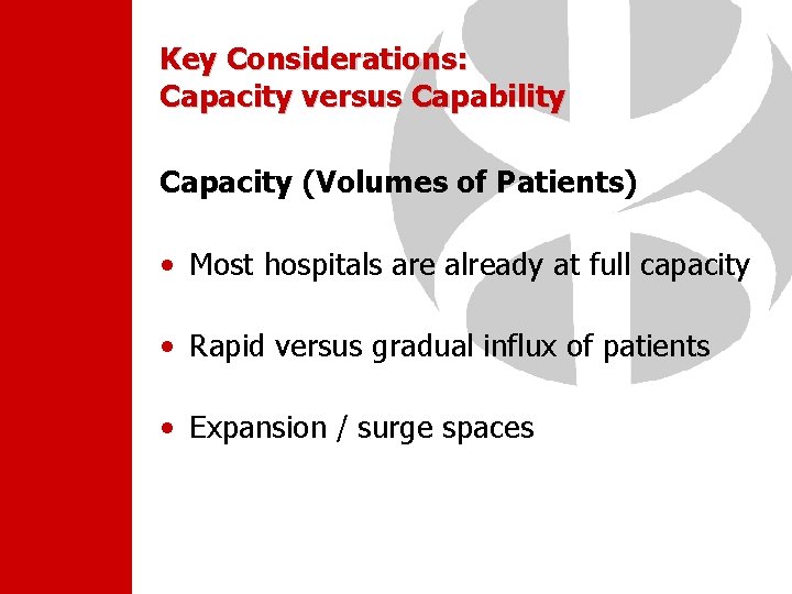 Key Considerations: Capacity versus Capability Capacity (Volumes of Patients) • Most hospitals are already