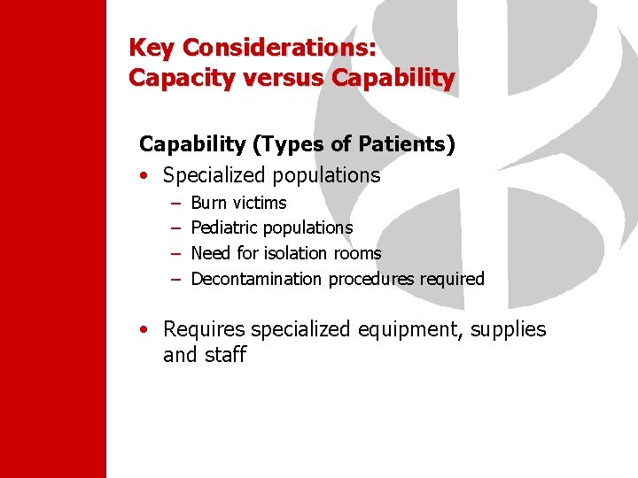 Key Considerations: Capacity versus Capability (Types of Patients) • Specialized populations – – Burn