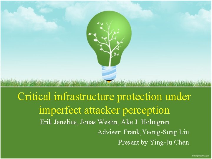 Critical infrastructure protection under imperfect attacker perception Erik Jenelius, Jonas Westin, Åke J. Holmgren