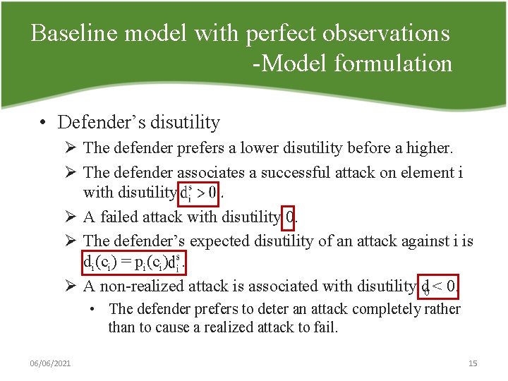 Baseline model with perfect observations Model formulation • Defender’s disutility Ø The defender prefers