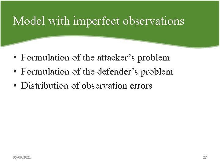 Model with imperfect observations • Formulation of the attacker’s problem • Formulation of the