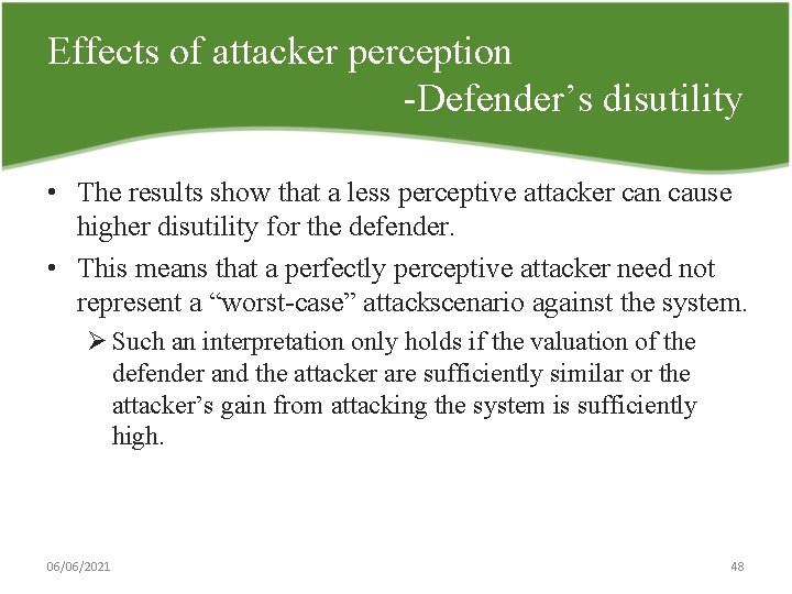 Effects of attacker perception Defender’s disutility • The results show that a less perceptive