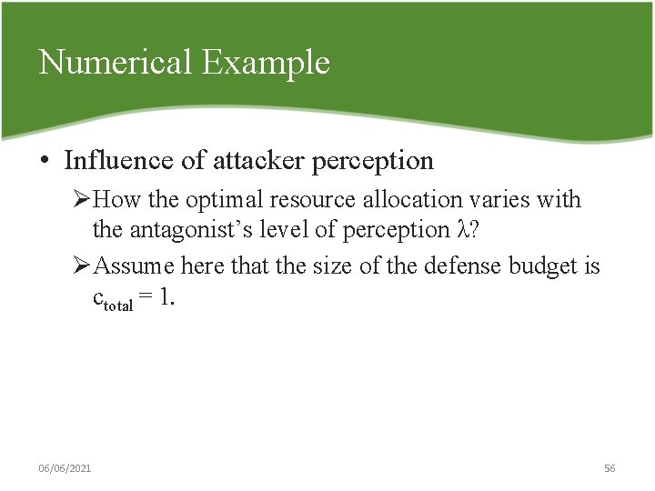Numerical Example • Influence of attacker perception ØHow the optimal resource allocation varies with