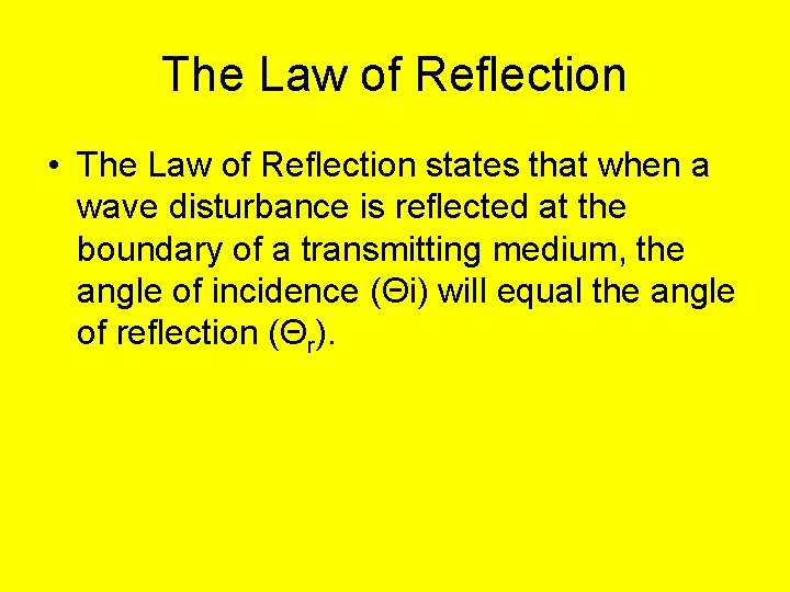 The Law of Reflection • The Law of Reflection states that when a wave